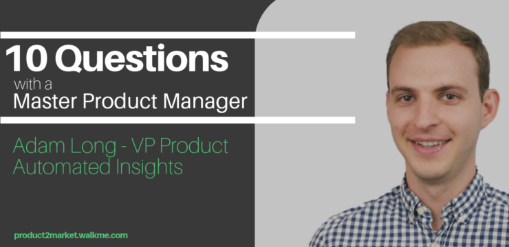 10 Questions with a Master Product Manager: Adam Long [Automated Insights]